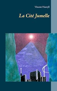 La Cité Jumelle - Vincent Haxvyll - ebook