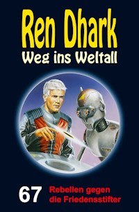 Ren Dhark – Weg ins Weltall 67: Rebellen gegen die Friedensstifter - Andreas Zwengel - ebook