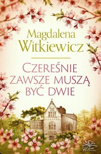 Czereśnie zawsze muszą być dwie - Magdalena Witkiewicz - ebook + audiobook + książka