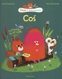 Coś. Edzio i przyjaciele - Desbordes Astrid - książka