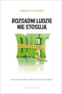 Rozsądni ludzie nie stosują diet - Markey Charlotte - książka