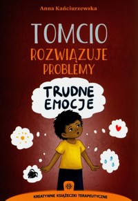 Tomcio rozwiązuje problemy. Trudne emocje - Kańciurzewska Anna - książka