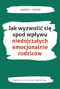 Jak wyzwolić się spod wpływu niedojrzałych emocjonalnie rodziców - Gibson Lindsay C. - książka