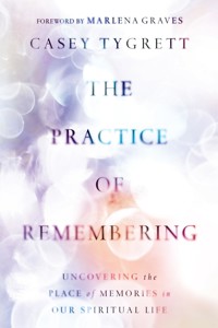 The Practice of Remembering - Casey Tygrett - ebook