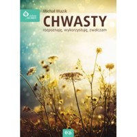Chwasty - rozpoznaję, wykorzystuję, zwalczam - Michał Mazik - książka
