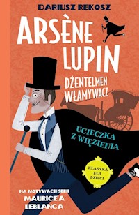 Arsène Lupin Dżentelmen włamywacz Tom 3 Ucieczka z więzienia - Dariusz Rekosz, Leblanc Maurice - książka