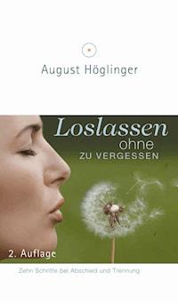 Loslassen ohne zu vergessen - Dr. August Höglinger - ebook