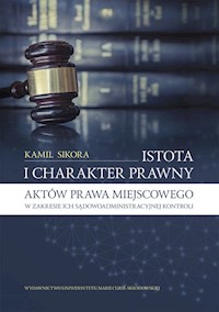 Istota i charakter prawny aktów prawa miejscowego - Sikora Kamil - książka