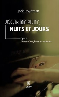 Jour et nuit, nuits et jours – Opus II - Jack Roydman - ebook