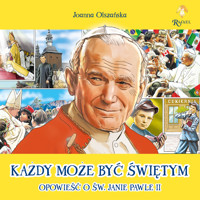 Każdy może być świętym. Opowieść o Św. Janie Pawle II - Joanna Olszańska - książka