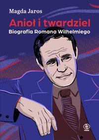 Anioł i twardziel. Biografia Romana Wilhelmiego - Jaros Magda - ebook