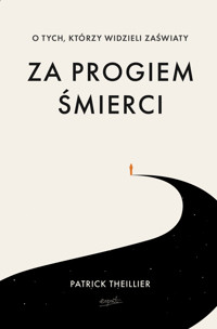 Za progiem śmierci. O tych, którzy widzieli zaświaty - Patrick Theillier - ebook + książka