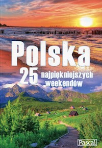 Polska 25 najpiękniejszych weekendów - Bednarczuk-Rzepko Wanda, Biegluk Marcin, Figiel Stanisław - książka