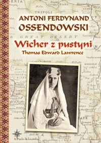 Wicher z pustyni. Thomas Edward Lawrence - Antoni Ferdynand Ossendowski - książka