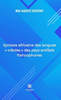 Syntaxe africaine des langues « créoles » des pays antillais francophones - Max-Auguste Dufrénot - ebook