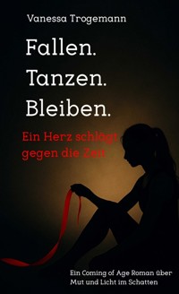 Fallen. Tanzen. Bleiben. Ein Herz schlägt gegen die Zeit - Vanessa Trogemann - ebook