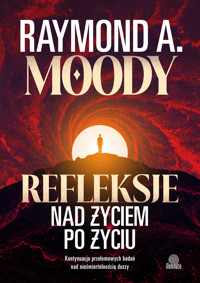 Refleksje nad życiem po życiu. Kontynuacja przełomowych badań nad nieśmiertelnością duszy - Raymond Moody - ebook + książka
