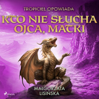 Tropiciel opowiada: Kto nie słucha ojca, matki - Gosia Lisińska  - audiobook
