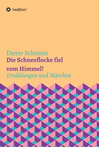 Die Schneeflocke fiel vom Himmel! - Schemm Dieter - ebook