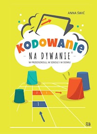 Kodowanie na dywanie W przedszkolu w szkole i w domu - Świć Anna - książka