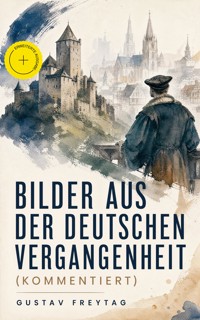Bilder aus der deutschen Vergangenheit (Kommentiert) - Gustav Freytag - ebook