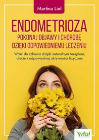 Endometrioza - pokonaj objawy i chorobę dzięki właściwemu leczeniu - Martina Liel - książka