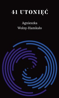 41 utonięć - Agnieszka Wolny-Hamkało - ebook + książka