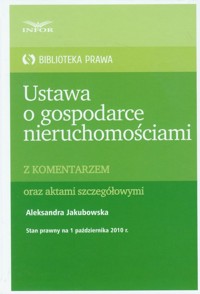 Ustawa o gospodarce nieruchomościami z komentarzem oraz aktami szczegółowymi - Aleksandra Jakubowska - książka