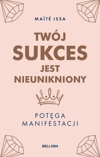 Twój sukces jest nieunikniony. Potęga manifestacji - Maite Issa - książka