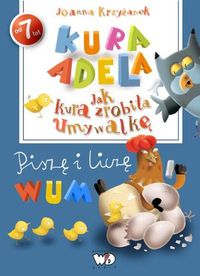 Kura Adela Jak kura zrobiła umywalkę - piszę i liczę - Krzyżanek Joanna - książka