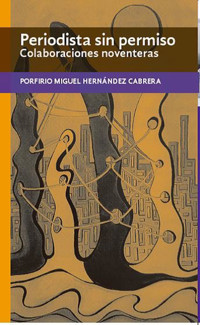 Periodista sin permiso - Porfirio Miguel Hernández Cabrera - ebook