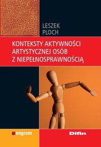 Konteksty aktywności artystycznej osób z niepełnosprawnością - Leszek Ploch - książka