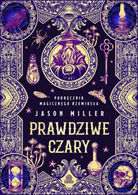 Prawdziwe czary. Podręcznik magicznego rzemiosła - Jason Miller - ebook + książka