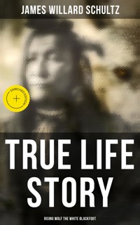 True Life Story: Rising Wolf the White Blackfoot - James Willard Schultz - ebook