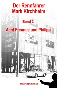Der Rennfahrer Mark Kirchheim - Band 3 - Motorsport-Roman - Markus Schmitz - ebook
