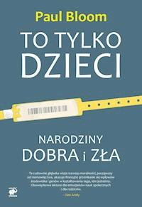 To tylko dzieci. Narodziny dobra i zła - Paul Bloom - ebook