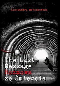 The Last Message Rozmowa ze śmiercią - Marcinowska Aleksandra - książka