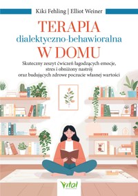 Terapia dialektyczno-behawioralna w domu - Elliot Weiner, Kiki Fehling - książka
