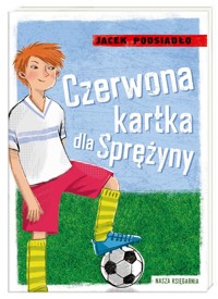 Czerwona kartka dla Sprężyny - Jacek Podsiadło - książka