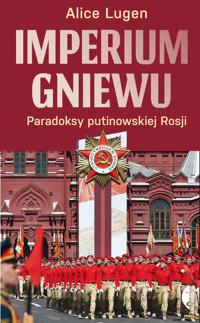 Imperium gniewu. Paradoksy putinowskiej Rosji - Alice Lugen - ebook + książka
