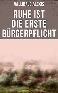 Ruhe ist die erste Bürgerpflicht - Willibald Alexis - ebook