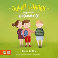 Julka i Janek. Czego nie lubi nieśmiałość - Keller Kasia - audiobook