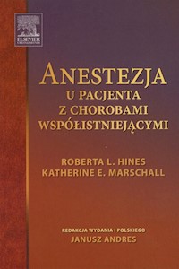 Anestezja u pacjenta z chorobami współistniejącymi - Hines Roberta L., Marschall Katherine E. - książka