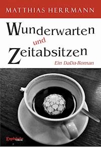 Wunderwarten und Zeitabsitzen - Matthias Herrmann - ebook