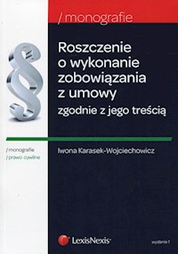 Roszczenie o wykonanie zobowiązania z umowy - Iwona Karasek-Wojciechowicz - książka