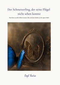 Der Schmetterling, der seine Flügel nicht sehen konnte - Birgit Theißen - ebook