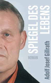 Spiegel des Lebens - Adolf Josef Gillrath - ebook