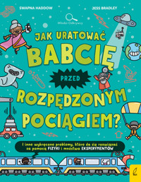 Jak uratować babcię przed rozpędzonym pociągiem? - Swapna Haddow, Jacek Konieczny - książka