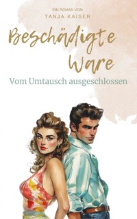 Beschädigte Ware - Tanja Kaiser - ebook