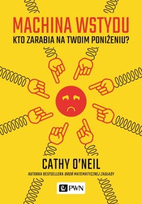 Machina wstydu. Kto zarabia na twoim poniżeniu - Cathy O'Neil - książka